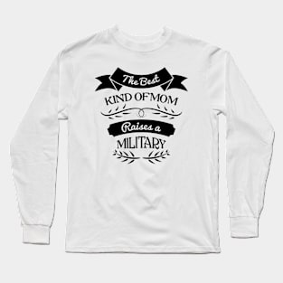The best kind of Mom raises a military, For Mother, Gift for mom Birthday, Gift for mother, Mother's Day gifts, Mother's Day, Mommy, Mom, Mother, Happy Mother's Day Long Sleeve T-Shirt